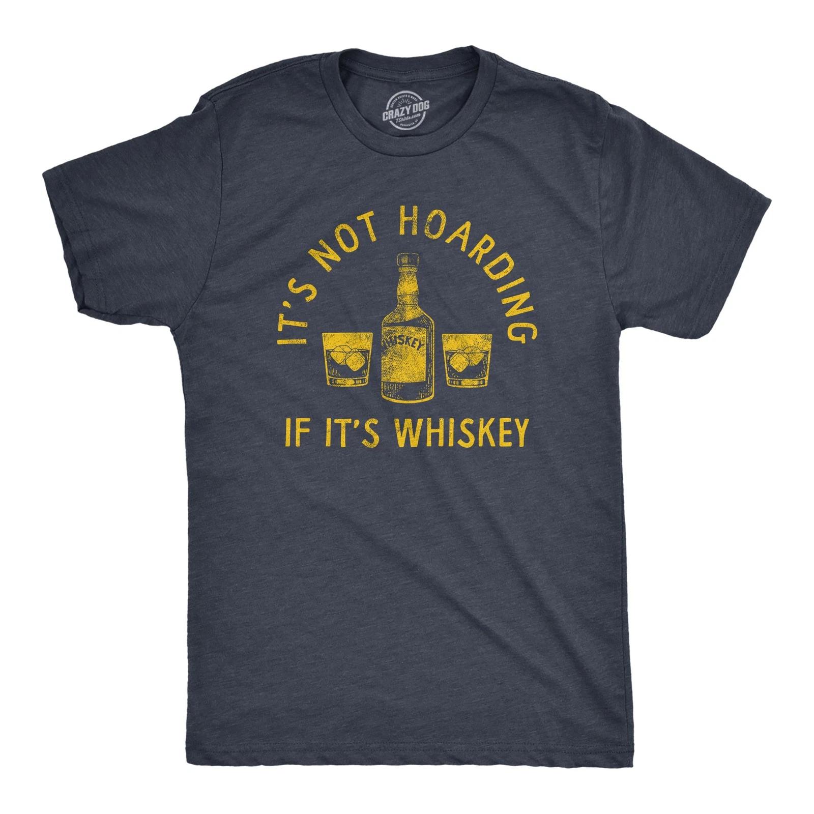 Mens Its Not Hoarding If Its Whiskey T Shirt Funny Liquor Drinking Lovers Tee XXXXL