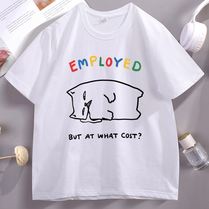 

Funny Employed But At What Cost Meme Cat T-shirt Unisex Women Casual Cotton Short Sleeve Tshirt Unisex s Designer Clothing Tops 4XL