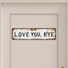 Love You Bye Metal Sign Weather-proof Vintage Outdoor Garden Yard Home Bar Hallway Entryway Wall Hanging Sign Decorative Plaque