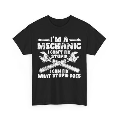 Mechanic T-Shirt, I‘m A Mechanic I Can‘t Fix Stupid Repairman Men Dad Shirt