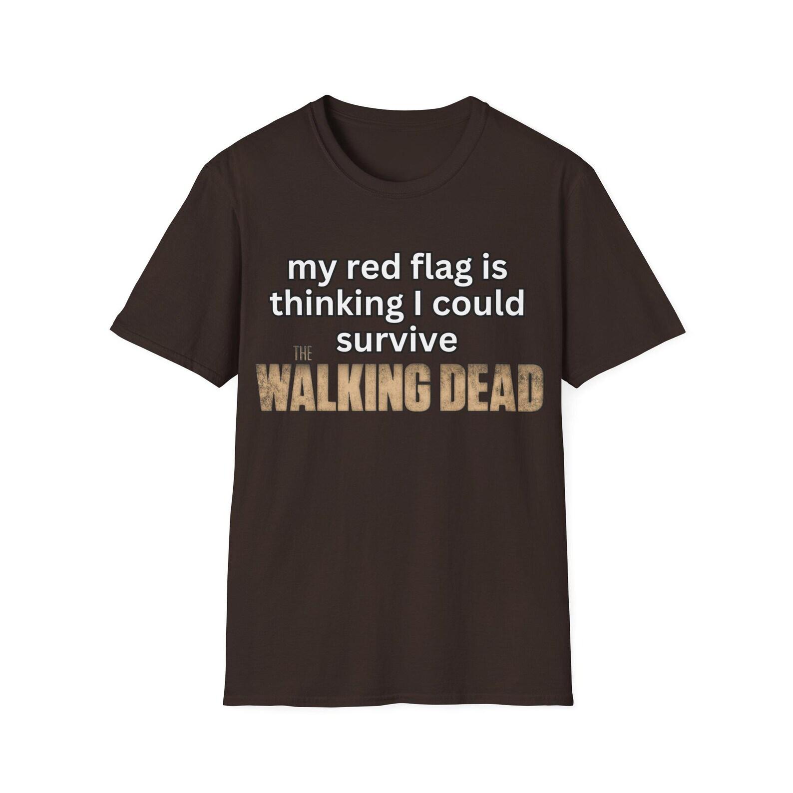 My Red Flag is Thinking I Could Survive The Walking Dead | Funny Zombie Apocalypse Shirt Red Flag Tee Rick Grimes Walking Dead | Unisex Tee S