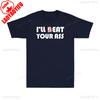 Ill Beat Eat Your Ass Sarcastic Saying Pun Joke Funny Shirt Offensive Humor Mens TShirt Graphic T Shirts Summer Cotton Tees