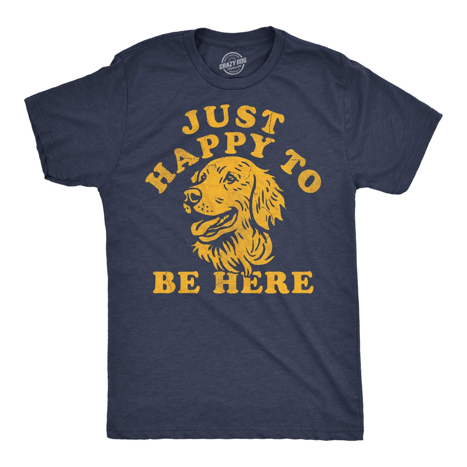 Mens Funny T Shirts Just Happy to Be Here Sarcastic Puppy Graphic Novelty Tee XL