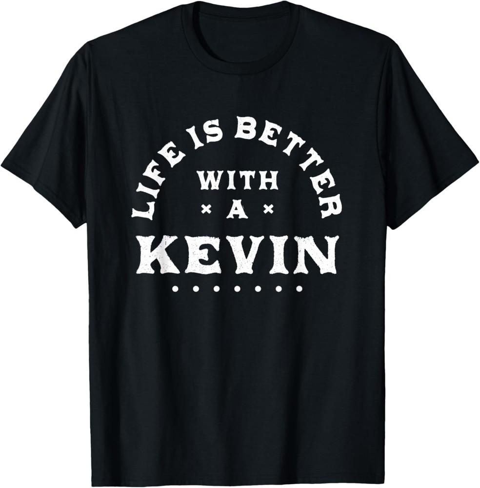 Life Is Better with a Kevin Name Funny Sarcastic T-Shirt Unisex T-Shirt L