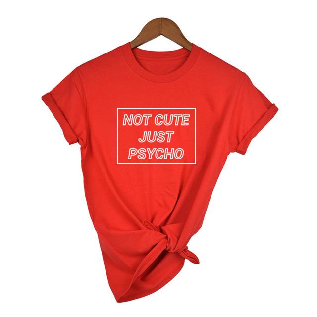 Women Cool Not Cute Just Psycho Tumblr Grunge Style T Shirt Woman Tee Fashion Tops Street