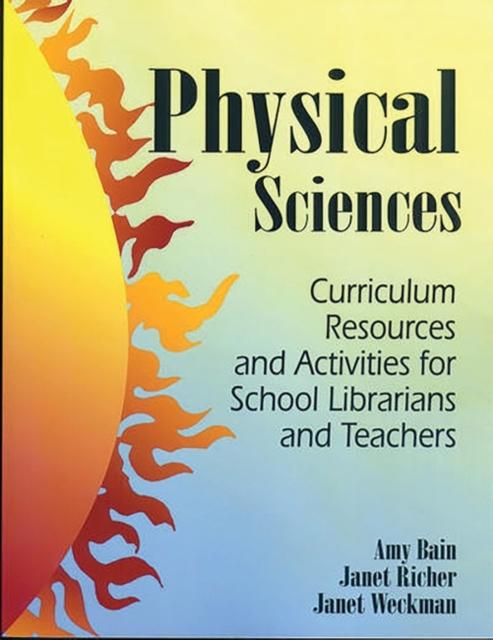 The Physical Sciences : Curriculum Resources and Activities for School Librarians and Teachers Book