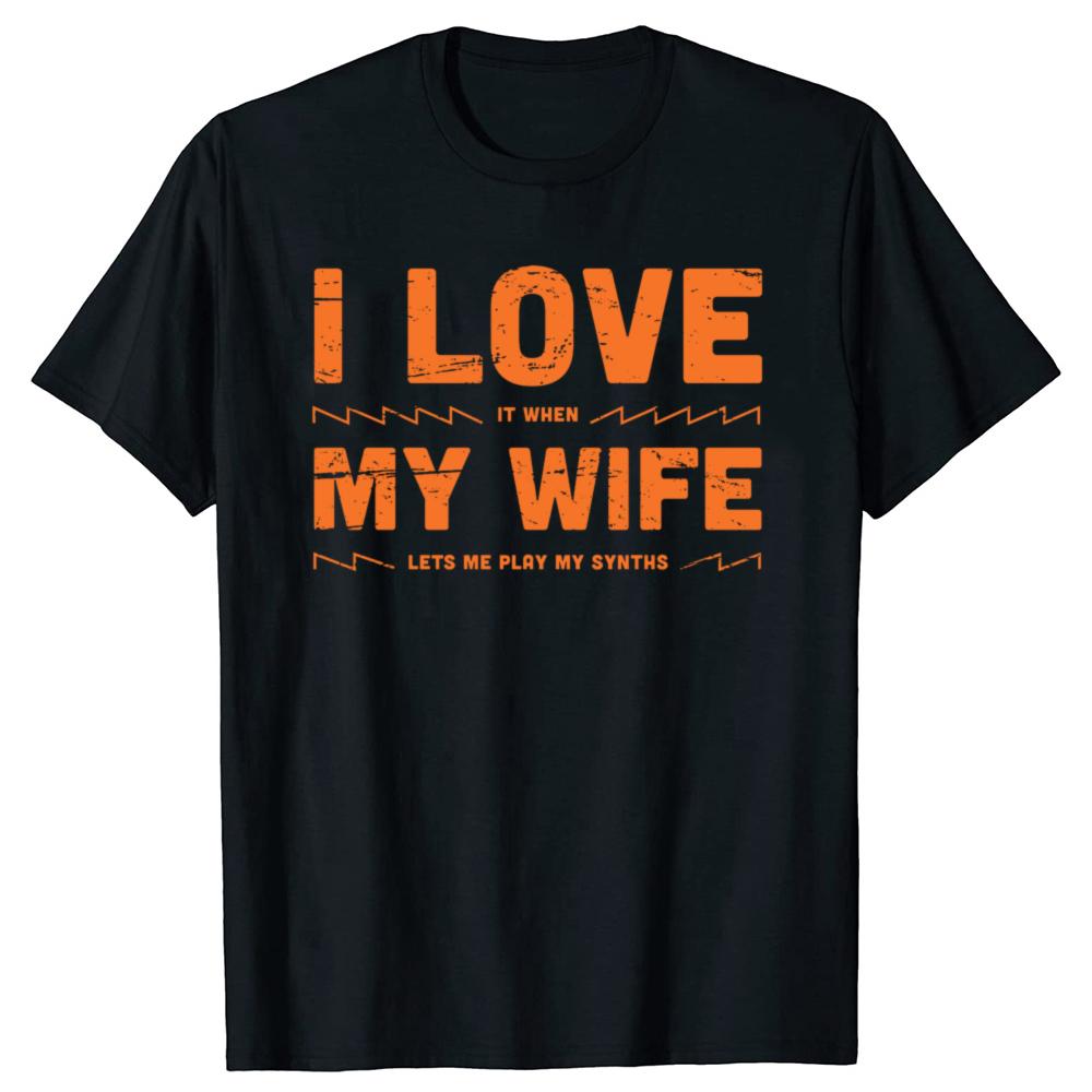 I Love My Wife Funny Synthesizer Quote Graphic Tshirts Men Womens Fashion Casual Tshirt 100 Cotton Loose Oversized T Shirt