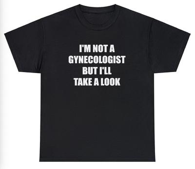 Ich bin kein Gynäkologe, aber ich schaue mal nach T-Shirt Lustiger Erwachsenen Sex Witz Tee