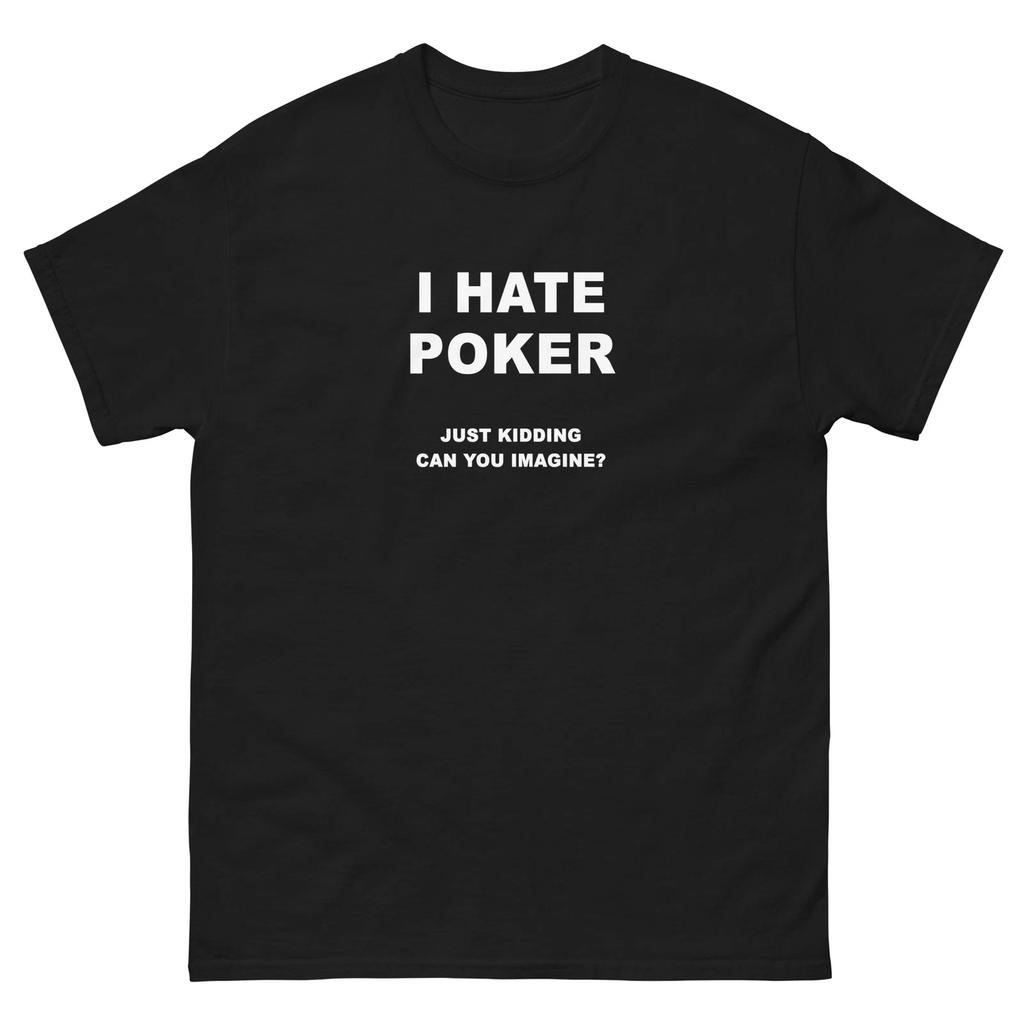 I Hate Poker Just Kidding Funny T-Shirt Joke Shirt