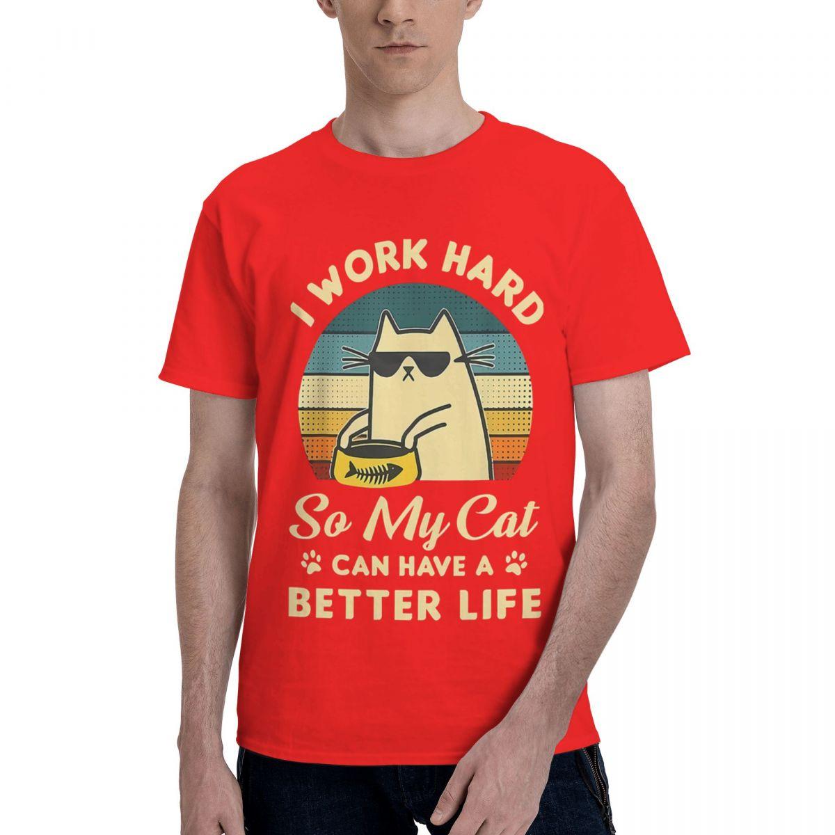 

I Work Hard So My Cat Can Have A Better Life 100 Cotton Casual Breathable Confortable Anime New In Tops And TShirts T Shirt S