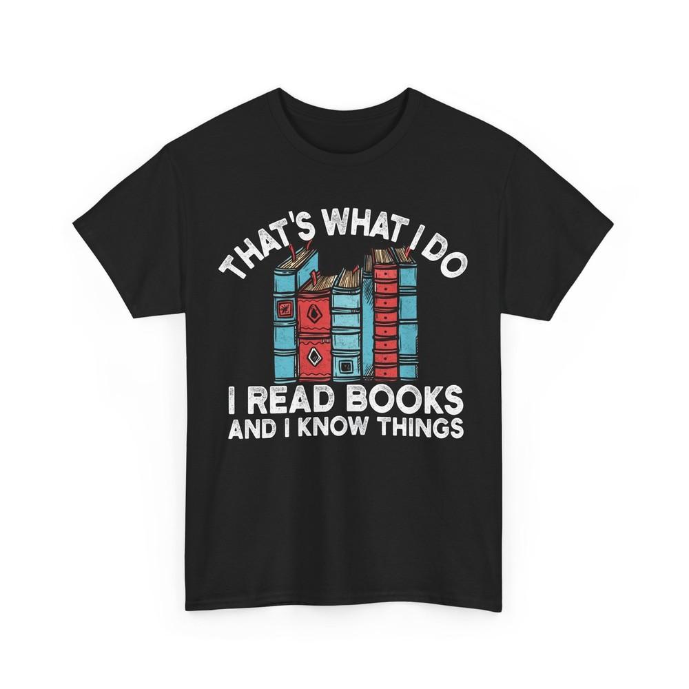I Read Books And I Know Things Books Reading Lovers Bookish Women Men Shirt