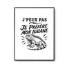 Affiche Papier Photo - PLANETEE - J'peux Pas Je Préfère Mon Iguane - A4 - Finition Perlée - Papier 310 G/m²
