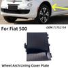 For Fiat 500 Left And Right Wheel Arch Lining Cover Plate Mudguard 71752114 Car Front Arches Cap Exterior Parts