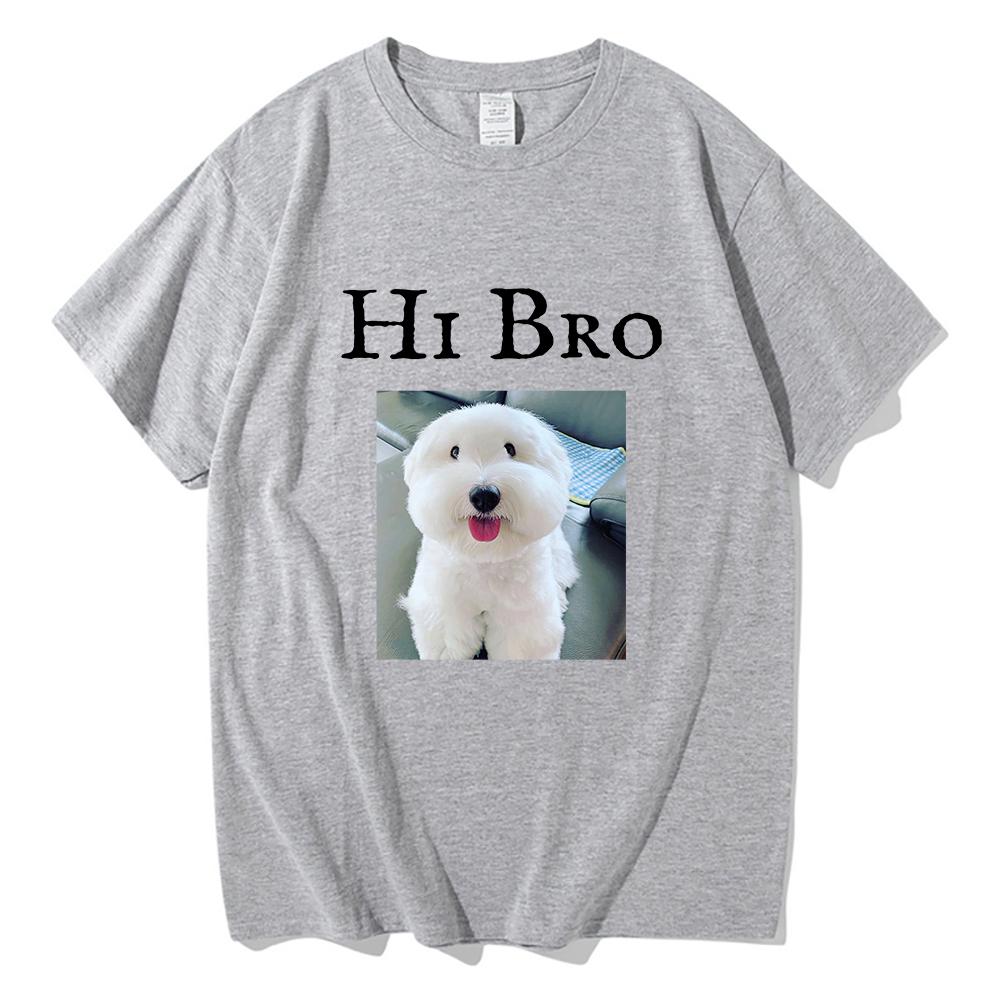 Hi Bro Dog Puppy Tshirt Vintage Funny Men/women Summer Clothing Harajuku Kawaii Clothes Unisex Tops Cotton Graphic T Shirts Tops