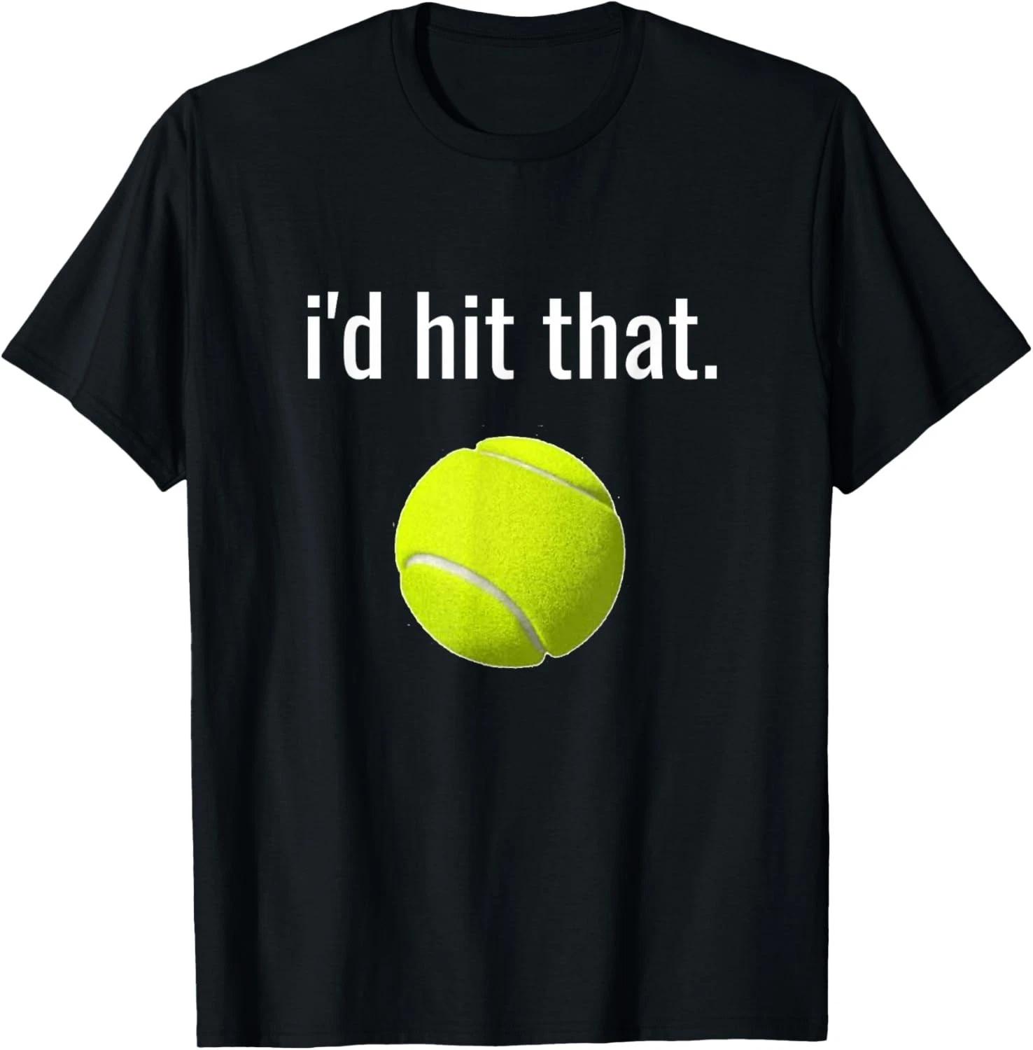 

I_d Hit That Tennis Humor Funny Tennis Lover Gift Unisex T-Shirt XL