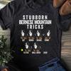 Stubborn Bernese Mountain Dog Tricks T-Shirt: Funny Berner Mom Gift