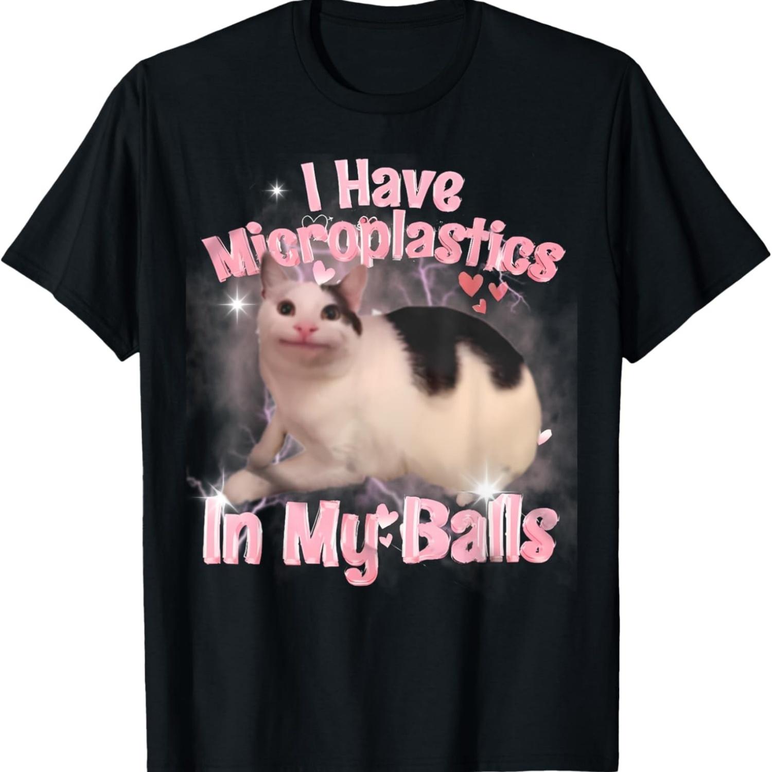 I Have Microplastics In My Balls Funny Cat Gen Z Meme Joke T-Shirt S