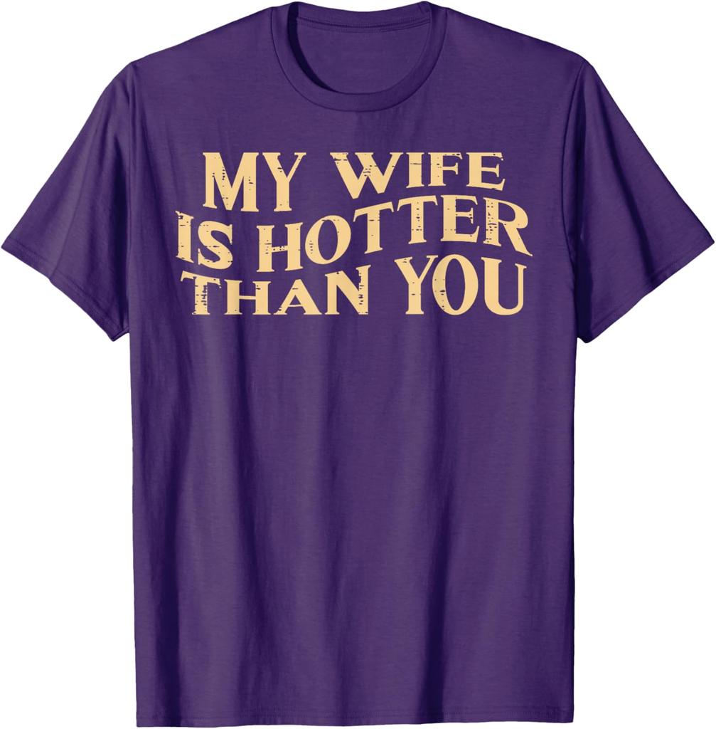 My Wife Is Hotter Than You Husband Men Graphic Cotton TShirt Funny Sarcastic Casual Tee