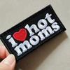 I LOVE HOT MOMS Funny Meme Velcros Patch Hook Loop Tactical Morale Badge, Embroidered for Molle Backpacks, Jackets, Vest DIY