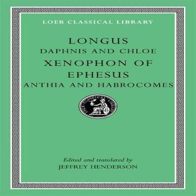Daphnis and Chloe. Anthia and Habrocomes by Xenophon of Ephesus Hardback Book 9780674996335