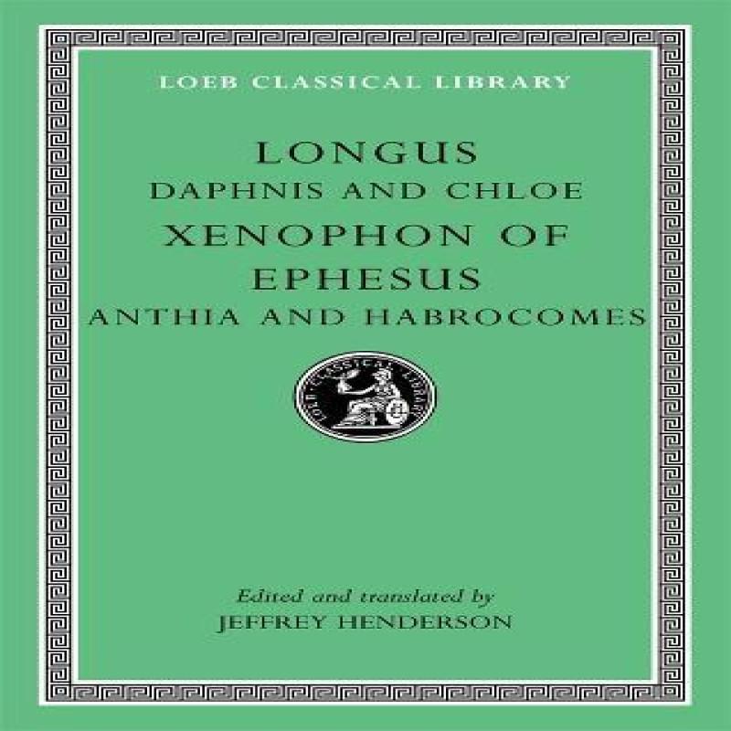 Daphnis and Chloe. Anthia and Habrocomes by Xenophon of Ephesus... 9780674996335