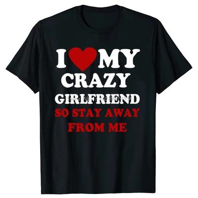 Lustig Ich liebe meine verrückte Freundin Also bleib mir fern Rundhals-T-Shirts Streetwear Kurzarm Geburtstagsgeschenke T-Shirt Herrenbekleidung
