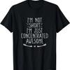 I'm Not Short I'm Just Concentrated Awesome T-Shirt