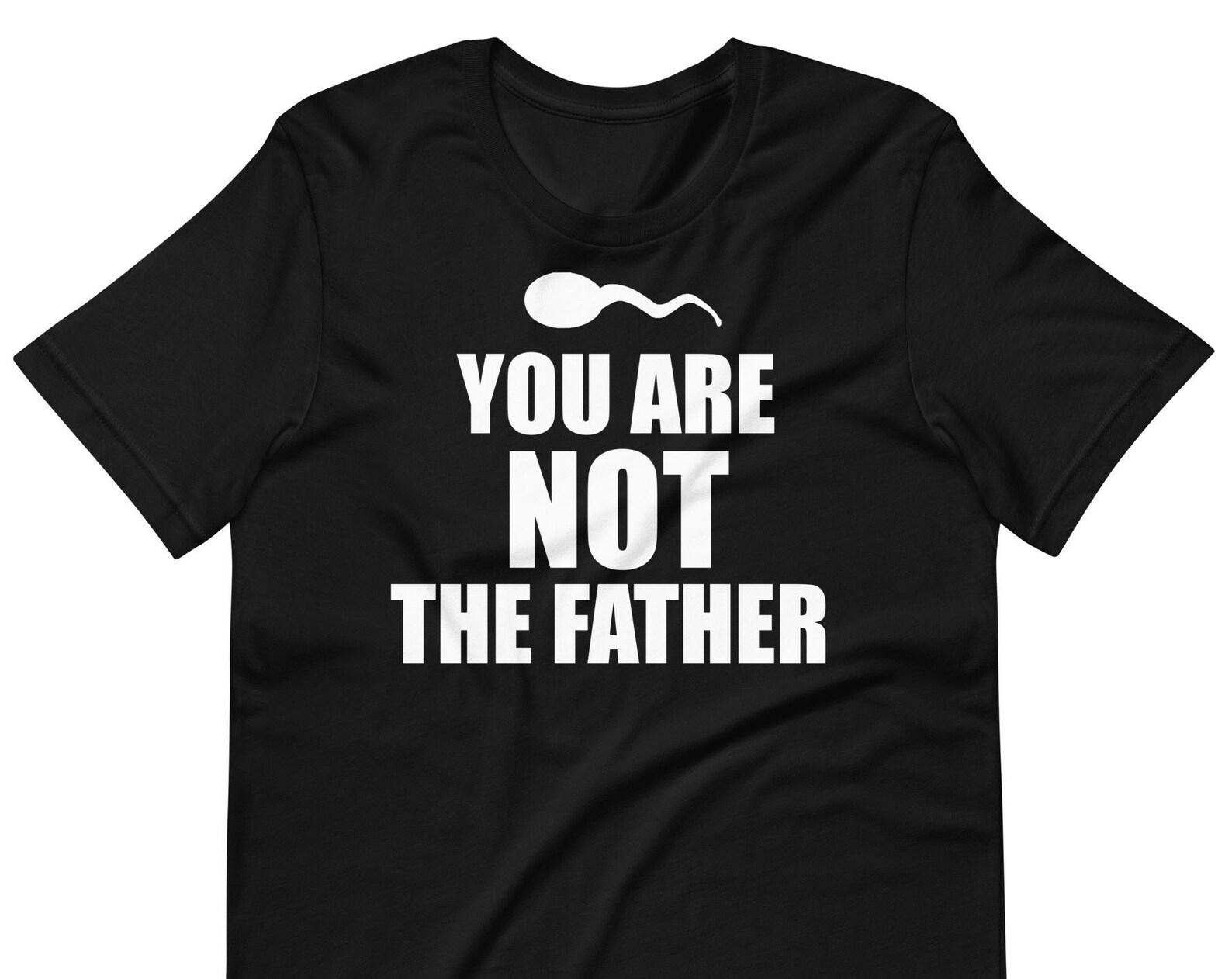 You Are NOT The Father T-Shirt S