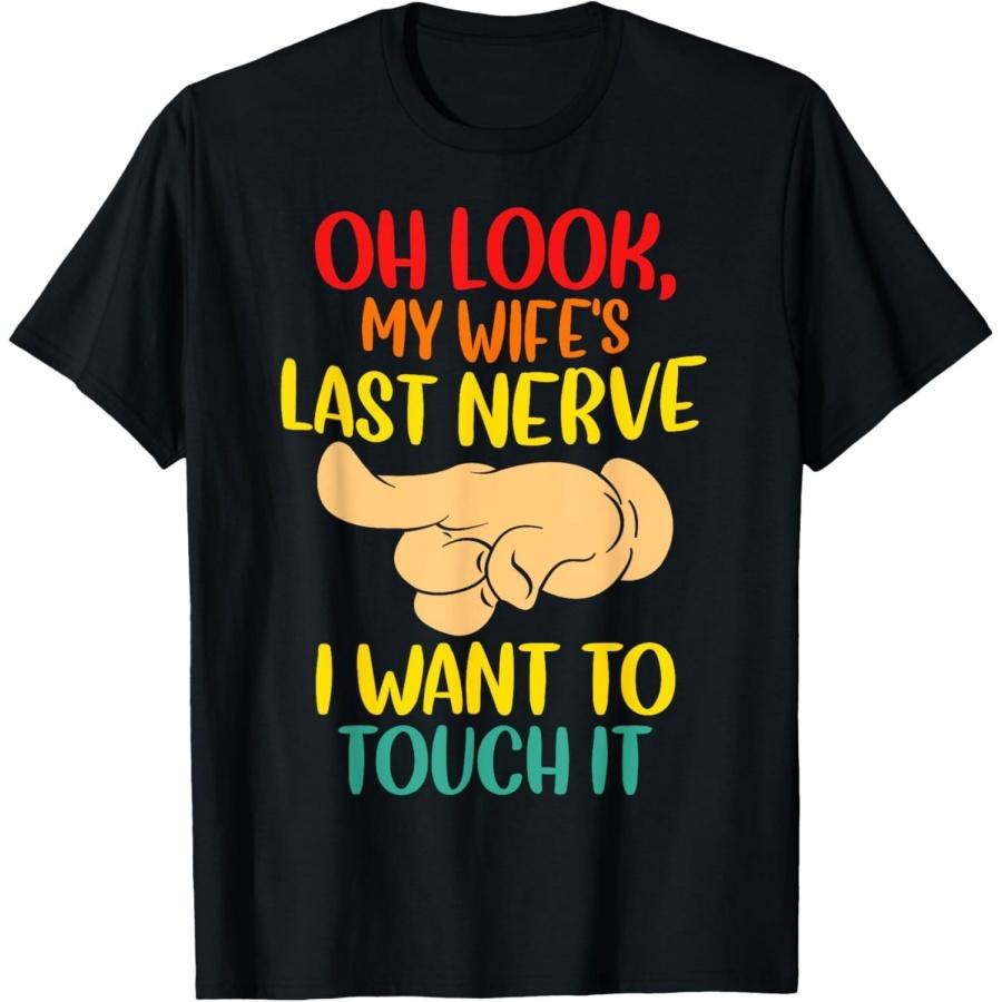 XXIAOLONG Oh Look My Wifes Last Nerve I Want to Touch It Funny Quotes T-Shirt XXXXXL разноцветный