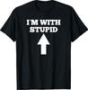 Funny I'm With Stupid And Arrow Pointing Up Unisex T-Shirt
