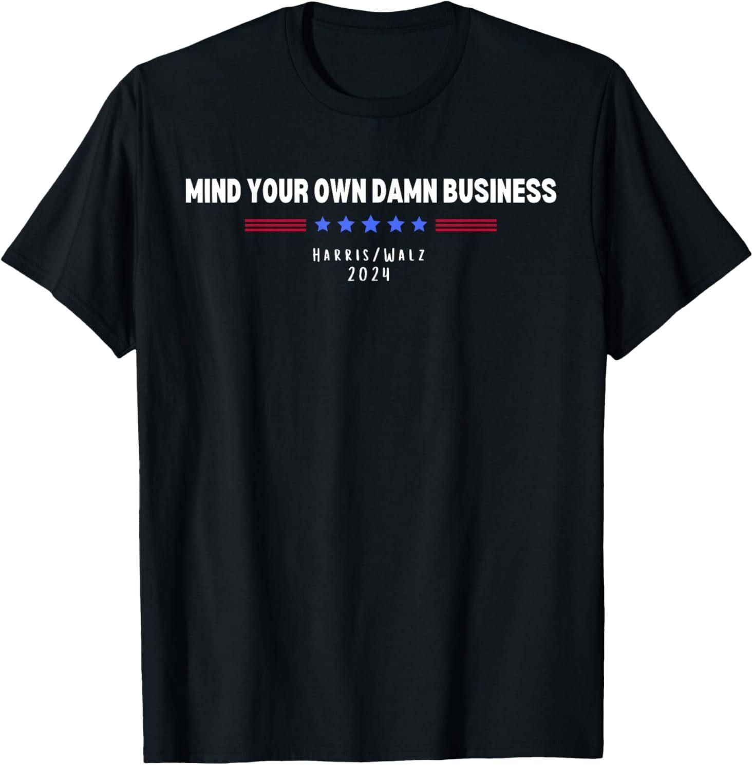 Harris Walz Mind Your Own Damn Business T-Shirt Mens Womens Tees Top L