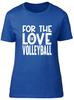 For the Love of Volleyball Fitted Unisexs Ladies T Shirt