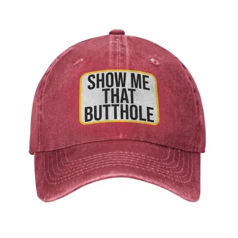 Personalized Cotton Show Me That Butthole Baseball Cap Sports Women Men s Adjustable Humor Sacratic Quote Dad Hat Autumn Baseball Cap