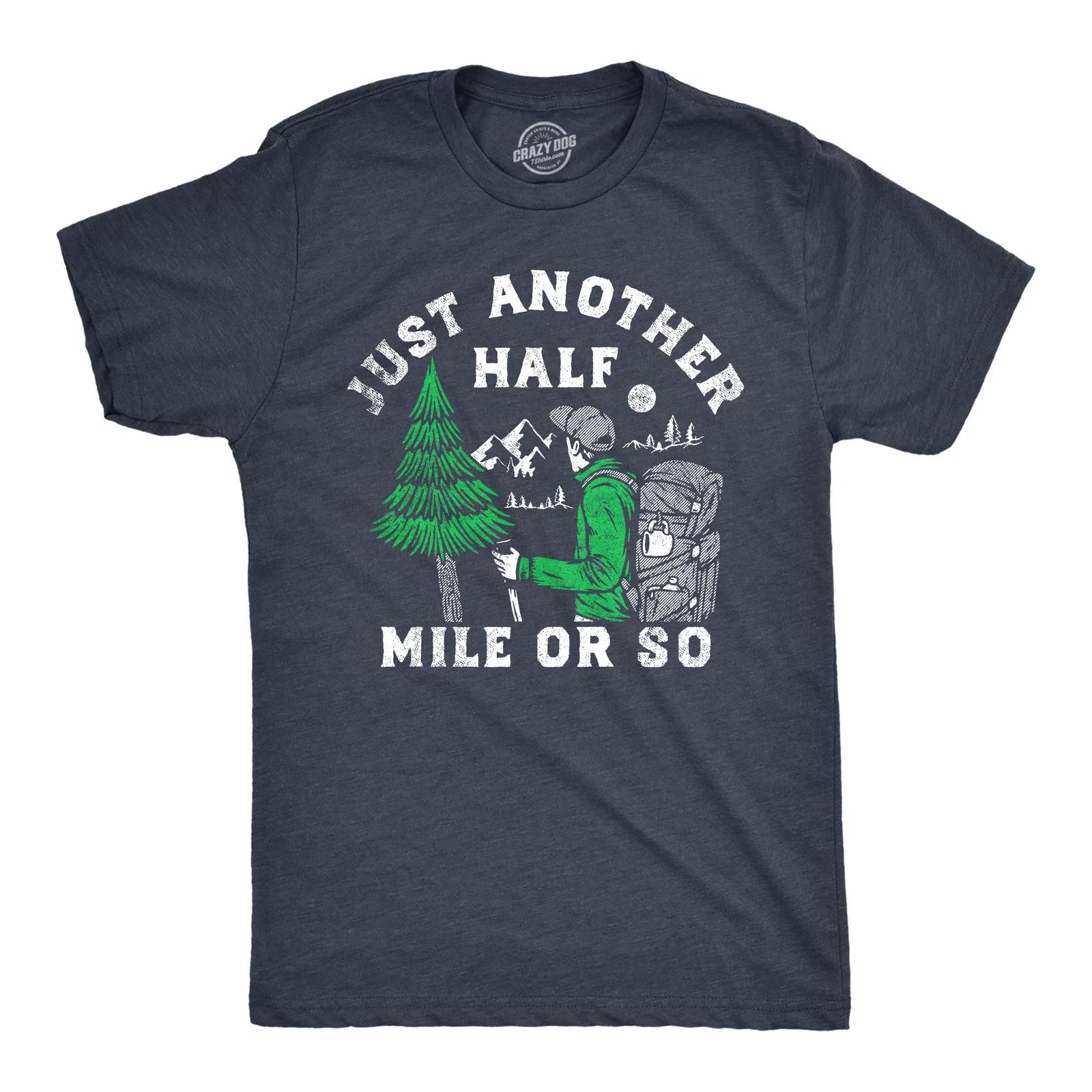 Mens Just Another Half Mile Or so T Shirt Funny Outdoor Lovers Hiking Joke Tee S