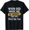 Când Dumnezeu m-a făcut, a zâmbit larg și a spus: „Va fi distractiv” Tricou
