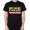Magst du mich nicht? Verpiss dich Problem gelöst! T-Shirt Herren Damen Unisex Lustig Unhöflich Top