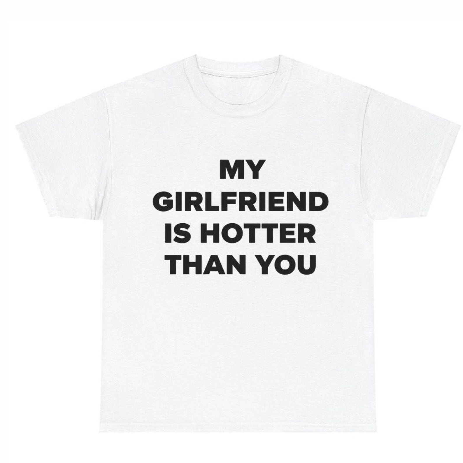 My Girlfriend Is Hotter Than You Shirt, Funny Couples Tee, Boyfriend Gift XL