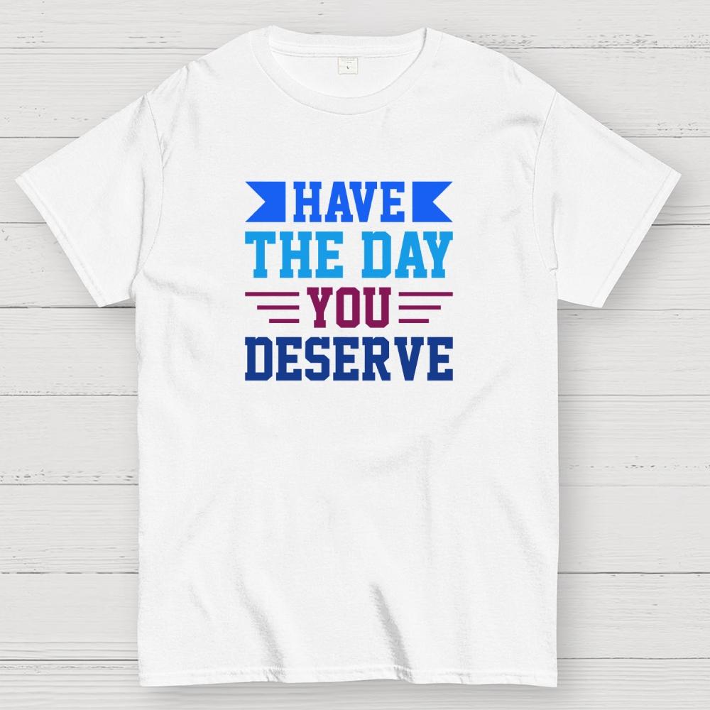 Habe den Tag, den du verdienst Baumwolle Sommer Lässig Kühl Locker T-Shirt