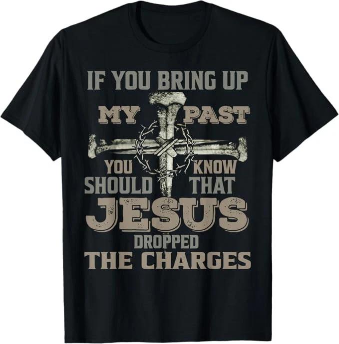 If You Bring Up My Past You Should Know That Jesus Dropped T-Shirt M