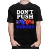 Dont Push The Horses T Shirt Unisex ShortSleeve Funny Boxing Sarcastic Quote Tshirt Graphic Tee Pure Cotton Slim Fit Clothing