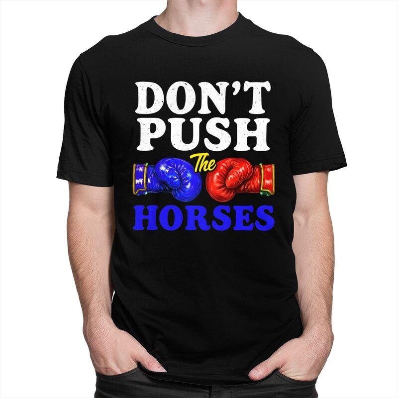 Dont Push The Horses T Shirt Unisex ShortSleeve Funny Boxing Sarcastic Quote Tshirt Graphic Tee Pure Cotton Slim Fit Clothing