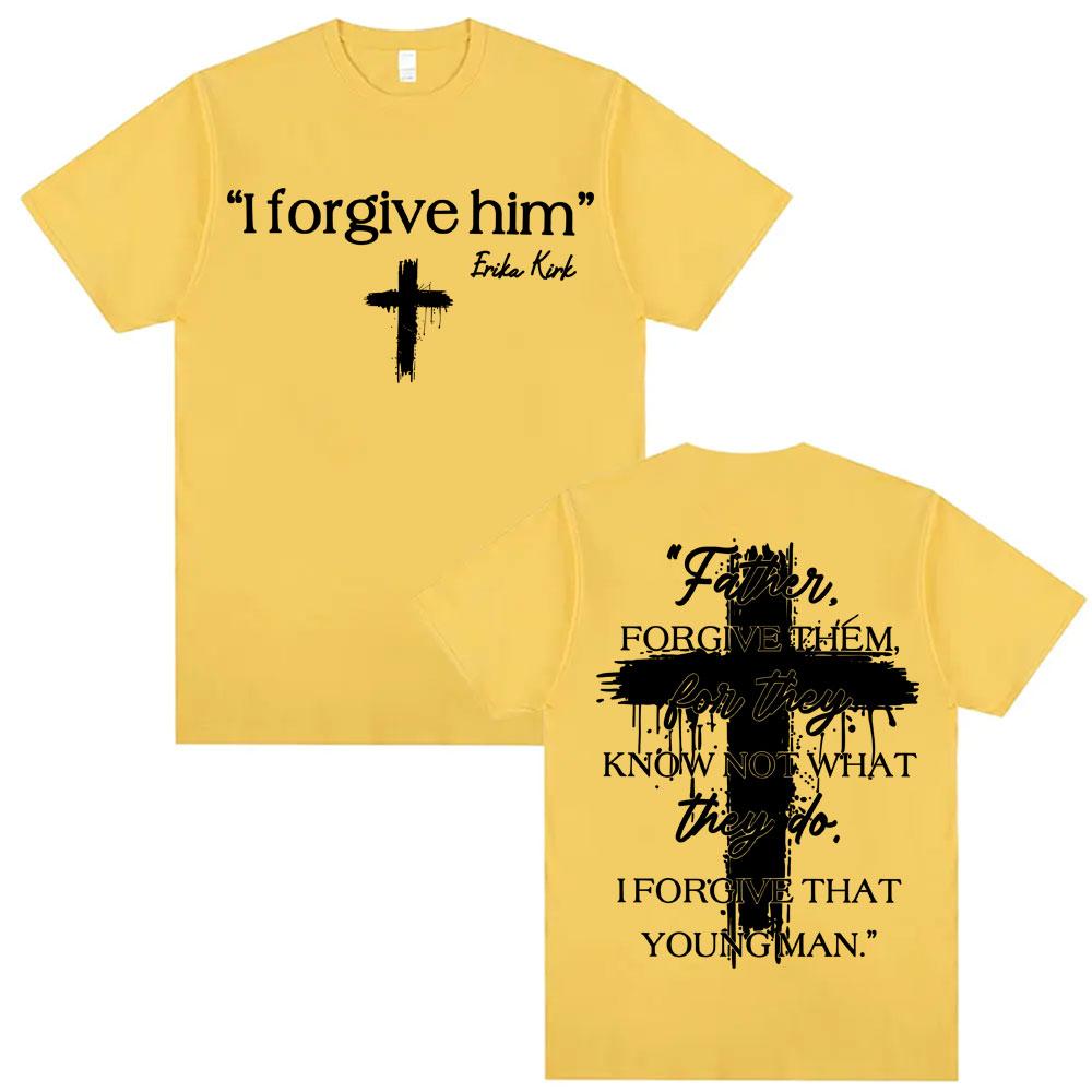 I Forgive Him Erika Kirk Charlie Printed T Shirts Unisex Women Fashion Classic Short Sleeve Tshirt ONeck Cotton Oversized Y2K Top