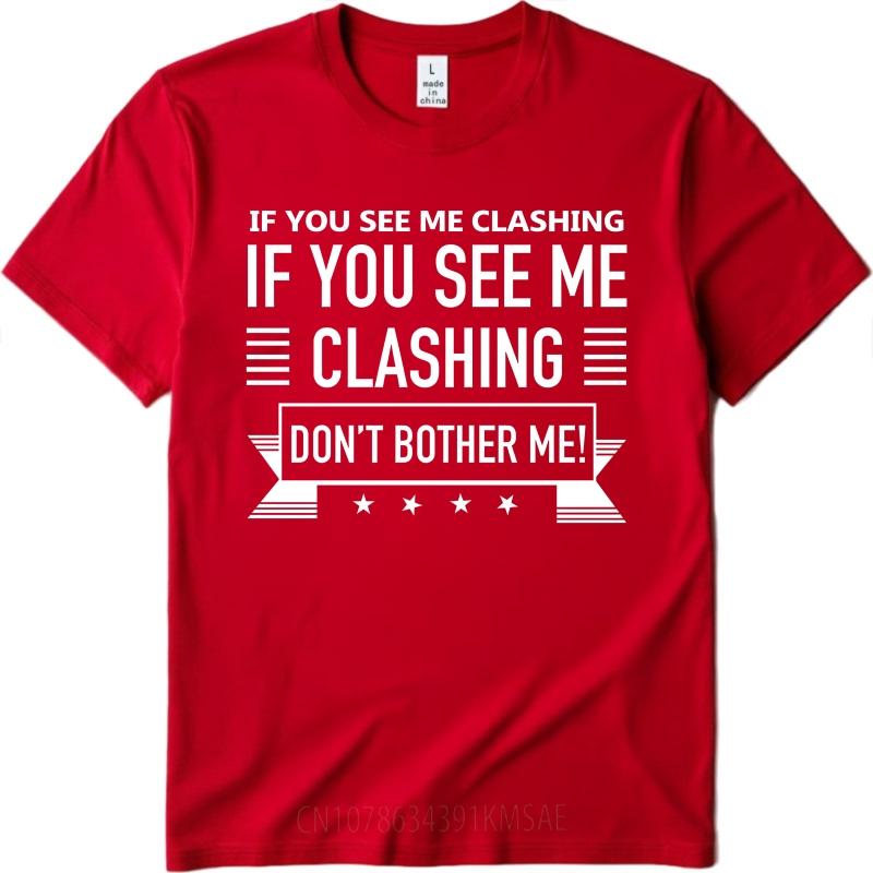 Soft Women Round Neck tshirt Vintage If You See Me Clashing Dont Bother Me Classic Women Top tees summer teeshirt for him S