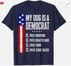 My Dog Is A Democrat Free Housing Humor Tee Unisex T-Shirt