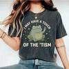 I May Have A Touch Of The Tism T Shirt, Funny Frog Autism Tee, Retro Frog Meme Humor Shirt, Gag Gift T Shirts