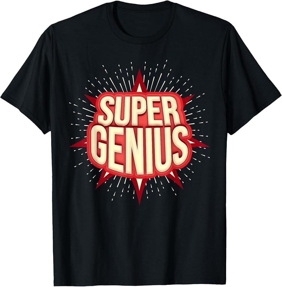 Super Genius Funny Sarcastic Nerd Geek Gift TShirt Unisex T-Shirt L