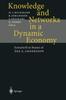 The Knowledge and Networks In a Dynamic Economy : Festschrift In Honor of Ake E. Andersson Book