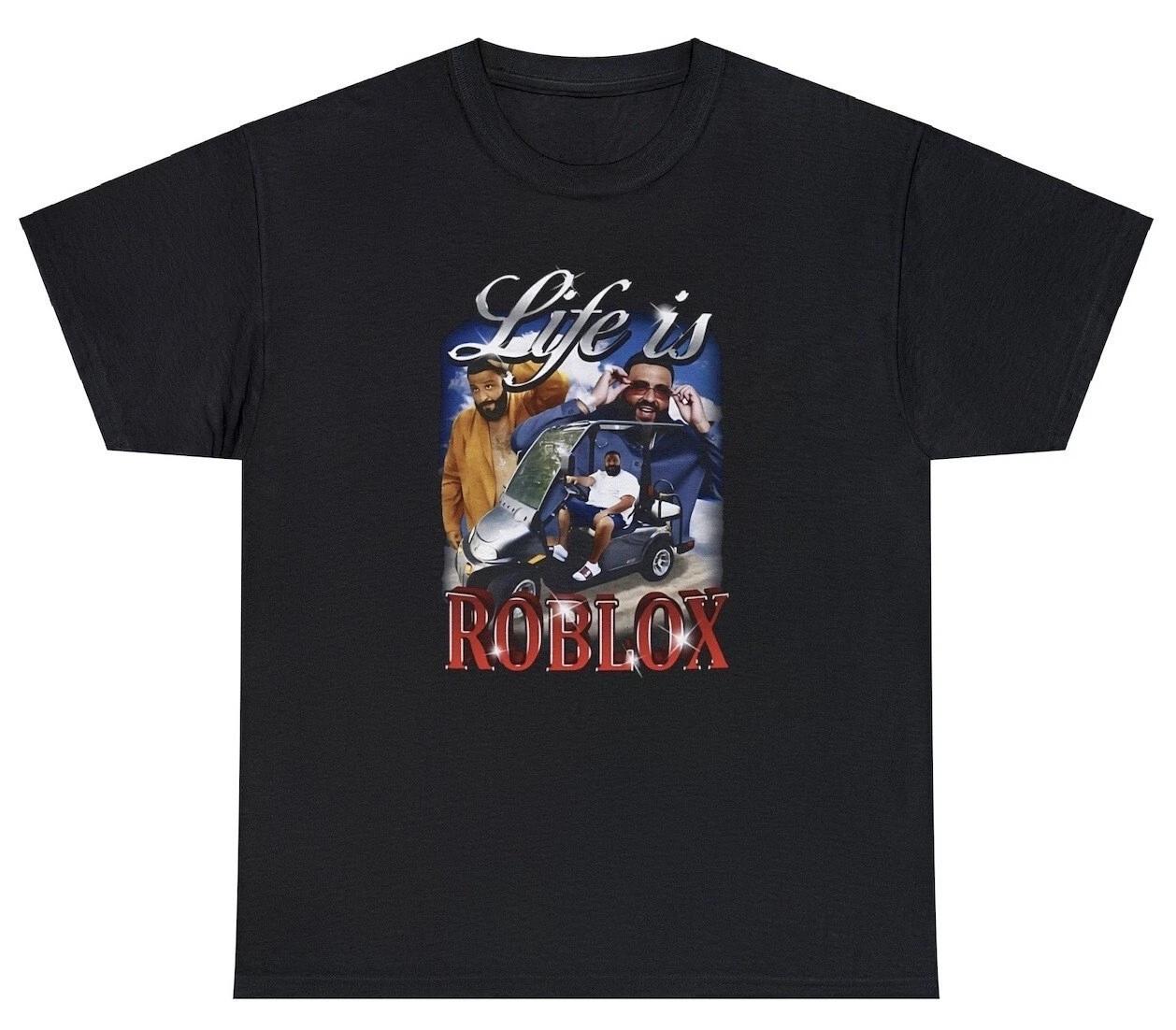 

Life Is Roblox T Shirt Funny DJ Khaled Saying Meme Gamer Humor Novelty Joke Tee L