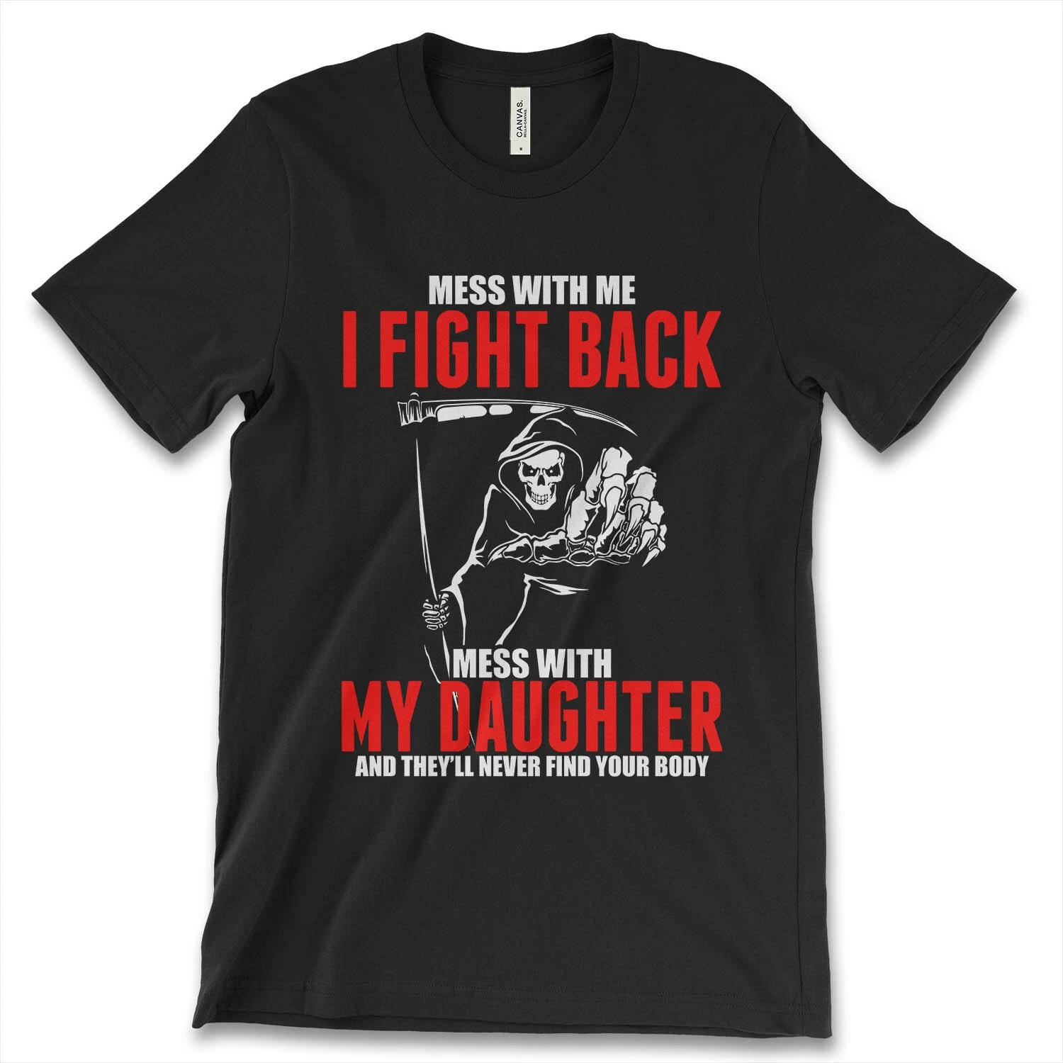 Mess With Me I Fight Back Mess With My Daughter New Men s Shirt Vintage Top Tees M