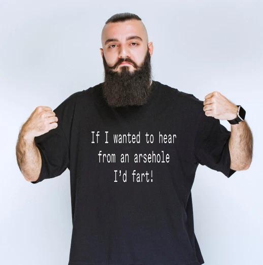 

Funny grumpy sarcastic t-Shirt, If I wanted to hear from an arsehole I d fart 4XL